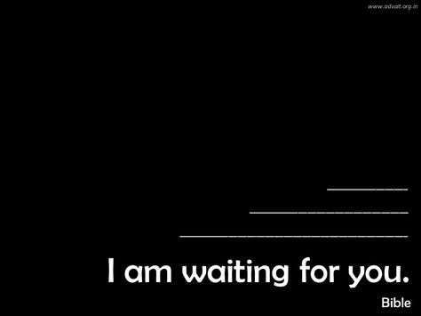 I am waiting for you. ~Bible I Am Waiting For You Images, I Am Watching You, I Am Waiting For You, Waiting For You Images, Calling Quotes, Im Waiting For You, Love Call, Hanuman Hd, I'm Waiting For You