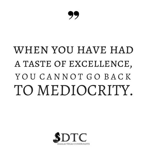 "When you have had a taste of excellence, you can not go back to mediocrity."  #TipTuesday #Motivation #Quotes Quotes About Mediocrity, Mediocrity Quotes, Inspirational Story, Writing, Canning, Quotes