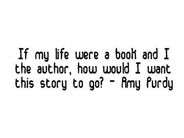 Interesting thought. If my life were a book and I the author, how would I want this story to go? - Amy Purdy Empowering Words, Funny Inspirational Quotes, A Book, My Life, I Want, Vision Board, Funny Quotes, Books, Quotes