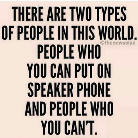 Two types of people Theres Two Types Of People, Two Types Of People, Phone Speaker, Types Of People, Birthday Month, A Quote, Funny Things, Friends Forever, Ecards