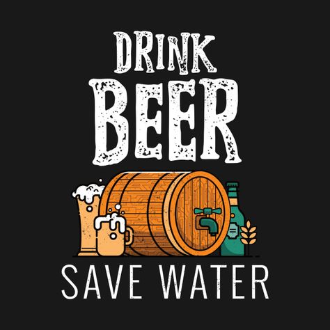 Check out this awesome 'Drink+Beer+Save+Water+-+Environmental' design on @TeePublic! Save Water Drink Beer, Drink Beer, Creativity Quotes, Recreational Activities, Environmental Design, Save Water, Sports Design, Drinking Beer, Fun Drinks