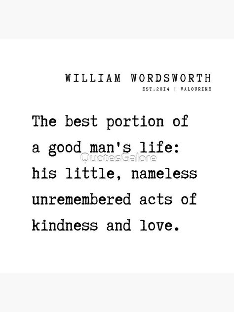 2 William Wordsworth Poem Quotes Philosophy 210925 The best portion of a good man's life: his little, nameless unremembered acts of kindness and love. by QuotesGalore William Cowper Poems, William Wordsworth Poems Love, William Wordsworth Poems, William Wordsworth Daffodils, Daffodils Poem William Wordsworth, Always The Poet Never The Poem, William Wordsworth, Love Frames, Poem Quotes