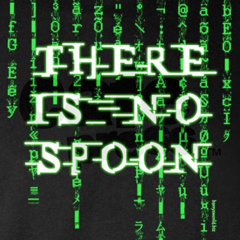 There is no spoon. There Is No Spoon, Nerdy Things, The Matrix, Talk To Me, Random Things, Matrix, Bend, Geek Stuff, Inspirational Quotes