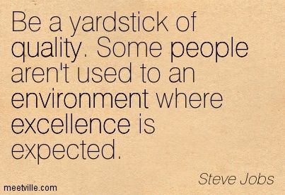 Steve Jobs quote:  Be a yardstick of quality.  Some people aren't used to an environment where excellence is expected.... Take pride in your work and give everything your very best. Taking Pride In Your Work Quotes, Take Pride In Your Work Quote, Steve Jobs Quotes, Positive Quotes For Work, Work Quotes Inspirational, Some Jokes, Mindset Quotes, Work Quotes, Steve Jobs