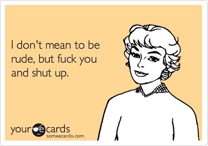 E Card, Ecards Funny, Work Humor, Someecards, Shut Up, Bones Funny, Favorite Quotes, Me Quotes, Funny Pictures