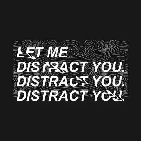 Let Me Distract You - Distracted - T-Shirt | TeePublic Don't Let Me Be The Last To Know, Let Me Distract You, You’re Getting Distracted Again, Let’s Fix This I Can’t Lose You Text, Let’s Fix This I Can’t Lose You, You’re Getting Distracted Again Quote, Shirt Designs, Tshirt Designs, Let It Be