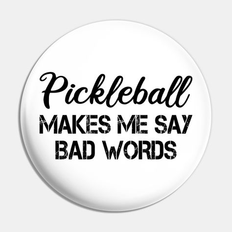 pickleball makes me say bad words design -- Choose from our vast selection of pins to match with your desired size to make the perfect custom pin. Pick your favorite: Movies, TV Shows, Art, and so much more! Available in small and large. Perfect to wear or to decorate your bag or backpack with. Pickleball Quotes, Words Design, Bad Words, Word Design, Pickleball, Custom Pins, I Said, Favorite Movies, The Selection