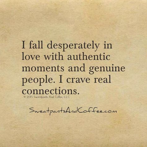 i fall desperately in love with authentic moments and genuine people. i crave real connections. Genuine People Quotes, Genuine Quotes, Authenticity Quotes, Connection Quotes, Feel Good Quotes, Soul Quotes, Strong Women Quotes, Psychology Facts, New Energy