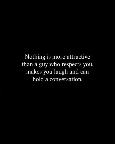 What Makes A Guy Attractive, The Right Guy Quotes, Good Guy Quotes, Hold A Conversation, Weakness Quotes, Good Man Quotes, Nerdy Guys, Respect Quotes, The Other Guys