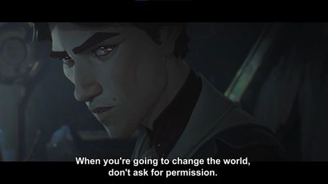 When you're going to change the world, Don't ask for Permission #arcane #netflix #arcanequotes Arcane Quotes, Beloved Quotes, Legend Quotes, Dont Be Mean, Time Skip, Change The World, Movies Showing, League Of Legends, Book Art