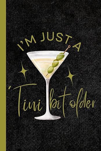 I'm Just A 'Tini Bit Older: 6x9 Blank Lined Funny Retro Birthday Drinking Martinis Gag Gift Themed Journal for Writing Down Daily Thoughts and Memories Notebook A Tiny Bit Older Party Theme, Tini Bit Older Bday Theme, Tini Bit Older Decor, A Tiny Bit Older Party, Memories Notebook, Birthday Martini, Martini Party, 30th Birthday Themes, 21st Bday Ideas