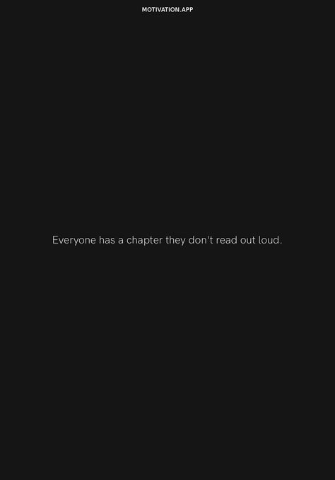 Everyone has a chapter they don't read out loud. From the Motivation app: https://motivation.app/download Everybody Has A Chapter They Dont Read Out Loud, Everyone Has A Chapter They Don't Read Out Loud, Everyone Has A Chapter, Motivation App, Serious Quotes, Instagram Quotes Captions, Baby Steps, Instagram Quotes, Boss Babe