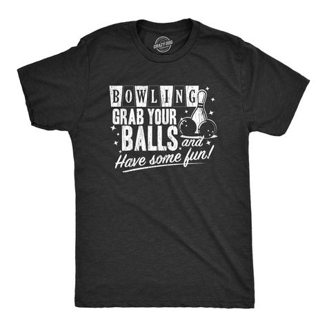 You've Gotta Have Some Big Balls To Bowl With Me! Tshirt Funny, Light Blue Shirts, Crazy Dog, Men's Graphic T Shirt, Funny Halloween, Have Some Fun, Heather Black, Dog Tshirt, Halloween Funny