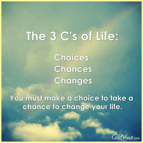 The three C's of life.  Choices. Chances. Changes. Uplifting Sayings, Health Motivation, Health Quotes, Quotable Quotes, Timeline Photos, Motivation Inspiration, Great Quotes, That Way, Life Lessons