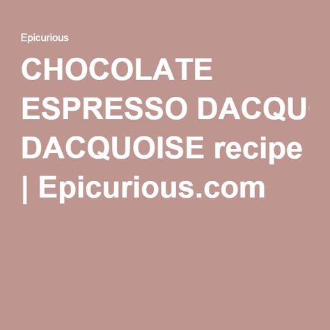 CHOCOLATE ESPRESSO DACQUOISE recipe | Epicurious.com Chocolate Dacquoise, Dacquoise Recipe, Fish Under The Sea, Cake Calories, Everything Chocolate, Espresso Powder, Chocolate Espresso, No Bake Bars, Bittersweet Chocolate