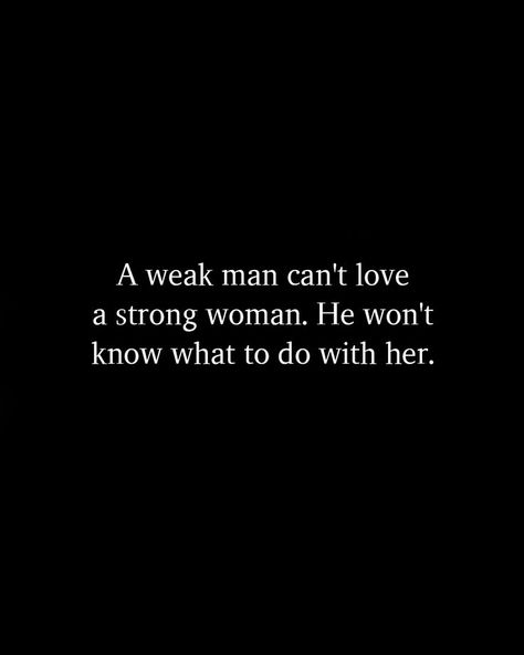 A weak man can't love a strong woman. He won't know what to do with her.#relationshipquotes #quotes #happiness #lovequotes #love Weak Man Quotes, Weak Men Quotes, A Weak Man, Weak Man, Man Quotes, Weak Men, A Strong Woman, Quotes Happiness, Men Quotes