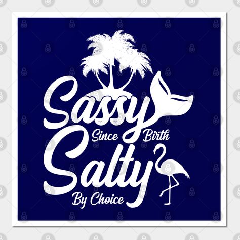 Sassy Since Birth Salty By Choice, Woman At The Beach, Beachy Signs, Sassy Since Birth, Log Ideas, Surfing Board, Stay Salty, Beach Surfing, Vibe Quote