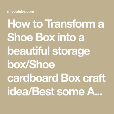 How to Transform a Shoe Box into a beautiful storage box/Shoe cardboard Box craft idea/Best some Amazon product buying links ----------------------------... Cardboard Box Crafts, Box Craft, U Tube, Shoe Boxes, Beautiful Storage, Cardboard Box, Shoe Box, Tea Set, Storage Box