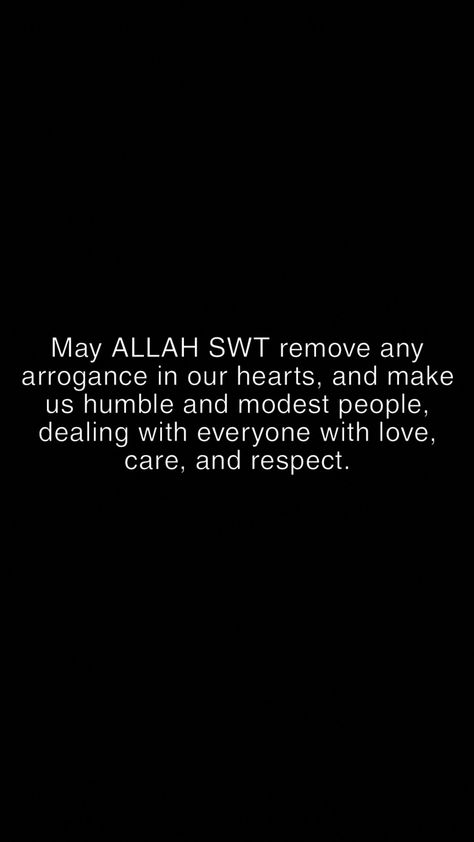 May ALLAH SWT remove any arrogance in our hearts, and make us humble and modest people, dealing with everyone with love, care, and respect. #Allhamdulillah #arrogance #humble #respect #AllahLove Allah Love, Daily Reminder, Self Improvement, Ramadan, With Love