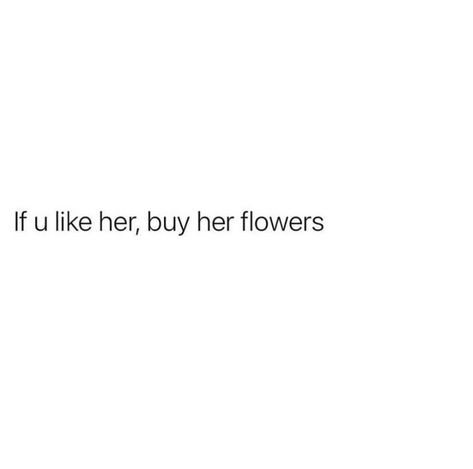 Bring Me Flowers Quotes, Give Her Flowers Quotes, I Want Some Flowers Tweets, I Love Flowers Tweets, Getting Flowers Quotes, I Want Flowers Tweets, Flower Tweets, I Love Flowers Quotes, Flower Lover Quotes