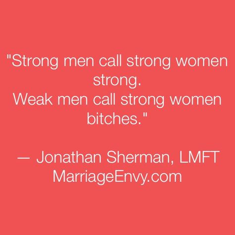 Why (weak) men call women "bitches" — MarriageEnvy.com Weak Men Quotes, 23 Quotes, Quotes Strong Women, Strong Men, Quotes Strong, Weak Men, Relationship Blogs, Spiritual Stuff, Why Do Men