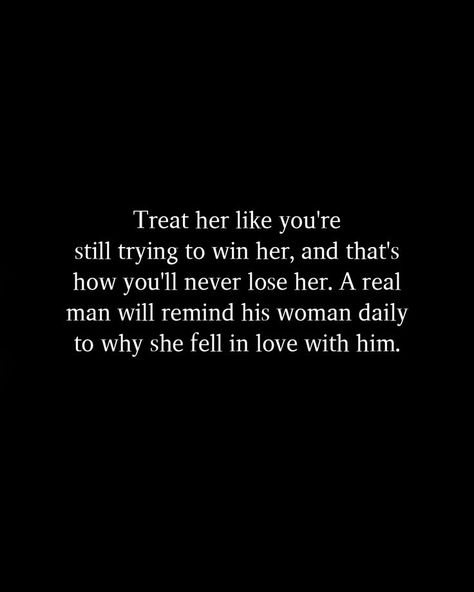 Treat her like you're still trying to win her, and that's how you'll never lose her. A real man will remind his woman daily to why she fell in love with him. #relationshipquotes #quotes #happiness #lovequotes #love A Real Man, In Love With Him, Quotes Happiness, Falling In Love With Him, She Likes, I Pray, Real Man, Fell In Love, Losing Her