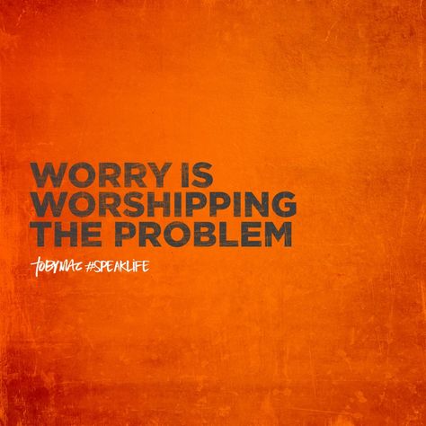 Worry is worshipping the problem. Tobymac Speak Life, Attributes Of God, Hope In God, Speak Life, Faith In Love, Faith Inspiration, Be Great, Encouragement Quotes, Great Quotes