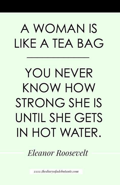 "A woman is like a tea bag-- you never know how strong she is until she gets in hot water." One of my favorite Eleanor Roosevelt quotes for Women's History Month Women's Month Quotes, Woman's Month, Eleanor Roosevelt Quotes, Small Minds Discuss People, Month Quotes, Calligraphy Inspiration, Roosevelt Quotes, Female Quotes, Womens Month