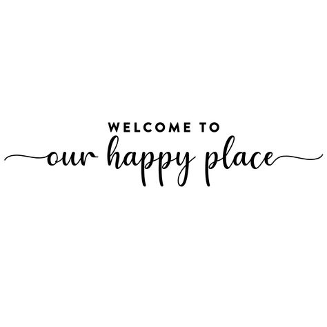 Welcome To Our Happy Place, Girly Sayings, Happy Place Sign, Silhouette Cameo 3, Feminine Quotes, Quote T Shirt, Our Happy Place, Nice Quotes, Motivational Words