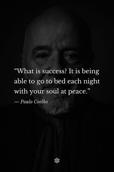 “What is success? It is being able to go to bed each night with your soul at peace.” — Paulo Coelho, “Manuscript Found in Accra” Paul Coelho Quotes, Paulo Coelho Quotes, What Is Success, Go To Bed, At Peace, Accra, All About Me!, Affirmation Quotes, Your Soul