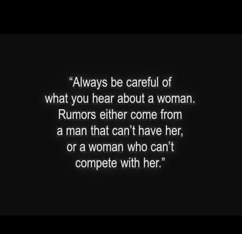 Always be careful of what you hear about a woman. Rumours either come from a man that can’t have her, or a woman that can’t compete with her. Womanizer Quotes, Quotes About Rumors, Other Woman Quotes, Dating A Divorced Man, Relationship Journal, Weak Men, Good Motivation, Truth Of Life, Strong Women Quotes