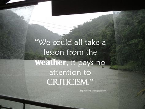 We could all take a lesson from the weather, it pays no attention to criticism. Bad Weather Quotes, Warm Weather Quotes, Cold Weather Funny, Cold Weather Quotes, Rainy Day Quotes, Rain Quotes, Weather Quotes, Unique Quotes, Good Day Quotes