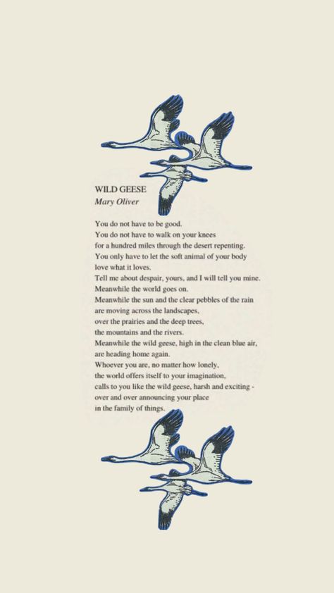 Wild Geese Mary Oliver Tattoo, Wild Geese Mary Oliver, Wild Geese, Print Outs, Mary Oliver, Healing Words, Bookish Things, Photo Wall Collage, Body Love