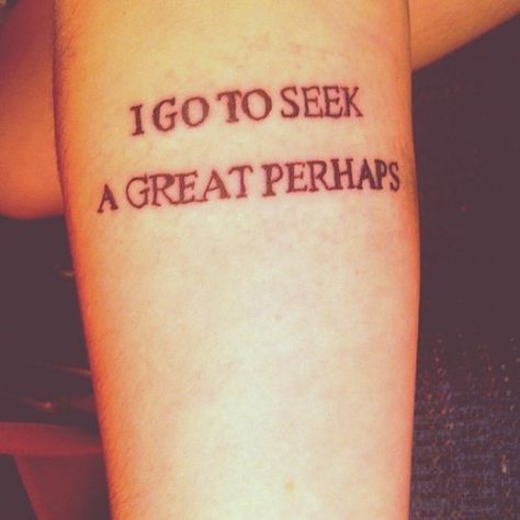 I go to seek a great perhaps - Looking for Alaska by John Green. Different font, but when I get out of this town I'm getting this tattoo as a present for myself #motivation John Green Tattoos, Alaska Tattoo, Great Perhaps, Rik Lee, John Green Quotes, Anna Rose, Looking For Alaska, Time Tattoos, John Green