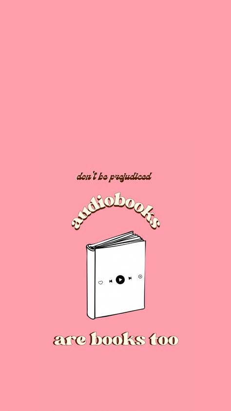 Pink background with words “don’t be prejudiciales, audiobooks are books too.” Image in the middle of book with media controls. Reading Lockscreen, Audiobook Aesthetic, Bookish Wallpaper Iphone, Bookish Quotes, Ipad Aesthetic, Book Wallpaper, Bookish Things, Iphone Backgrounds, Wallpaper For Your Phone