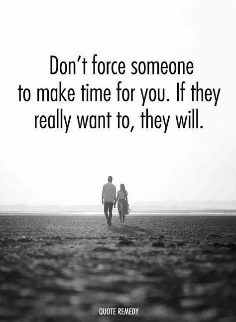 Forced Love, Lessons Learned In Life, Loving Someone, Lessons Learned, Make Time, Just Do It, True Words, Force, Be Yourself Quotes