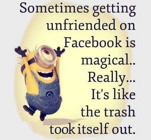 unfriending funny quotes for facebook | Sometimes getting unfriended on Facebook is magical.. Really... It's ... Unfriended On Facebook, Block Me On Facebook, Unfriend Quotes, Despicable Minions, Funny Minion Memes, A Minion, Facebook Quotes, Funny Minion Quotes, Minion Quotes