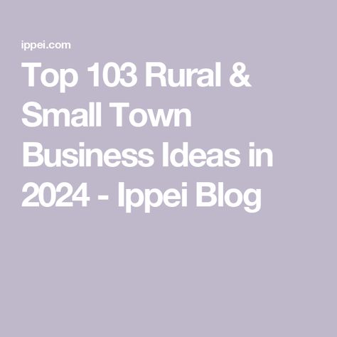 Top 103 Rural & Small Town Business Ideas in 2024 - Ippei Blog Small Town Business Ideas, Top Small Business Ideas, Town Games, Small Business Trends, Small Business Administration, New Business Ideas, Side Income, Opening A Business, Bar Coffee