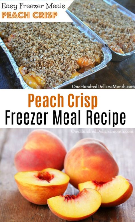 Easy Freezer Meals - Peach Crisp Recipe - One Hundred Dollars a Month Freezer Desserts, Peach Crisp Recipe, Freezer Dinners, Freezer Friendly Meals, Freezable Meals, Freezer Meal Planning, Make Ahead Freezer Meals, Healthy Freezer Meals, Peach Crisp