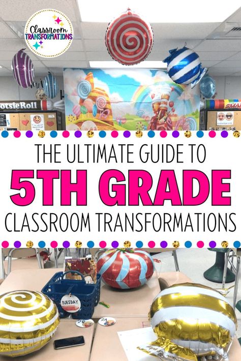 Pin has a background image of a classroom transformed to look like a candy shop, with candy balloons on each desk.  On top of the photo is a white text box that says "The Ultimate Guide to 5th Grade Classroom Transformations." Math Classroom Transformations, 5 Th Grade Classroom Decor, Classroom Transformation Ideas Middle School, 5th Grade Classroom Bulletin Boards, Class Transformation Ideas, Fifth Grade Classroom Theme, Classroom Themes 5th Grade, Classroom Celebration Ideas, 5th Grade Classroom Themes