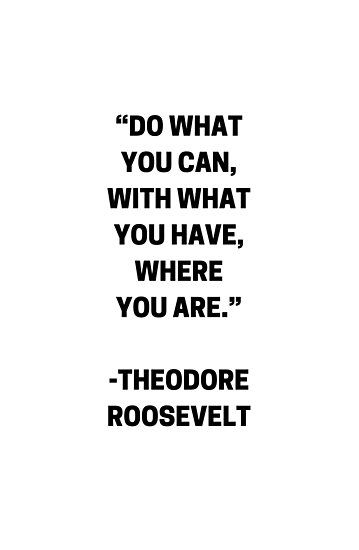 "DO WHAT YOU CAN - MOTIVATIONAL QUOTE" Photographic Print #quotes #quotestoliveby #inspirational #posters #cards #stickers #notebooks #gift #ideas  #strength #mottos #mantra #sayings #positive  #motivational #best #insight #deep #love #life #success #wisdom  #famous #kindness #leadership #teacher #happy #strong #smile #friendship #truth #thoughts #typography #motivation #confidence #empowering #affirmations Positive Quotes For Life Encouragement, Positive Quotes For Life Happiness, Citation Encouragement, Deep Relationship Quotes, Now Quotes, Funny Yoga, Motivational Quotes For Women, Motivation Positive, Theodore Roosevelt