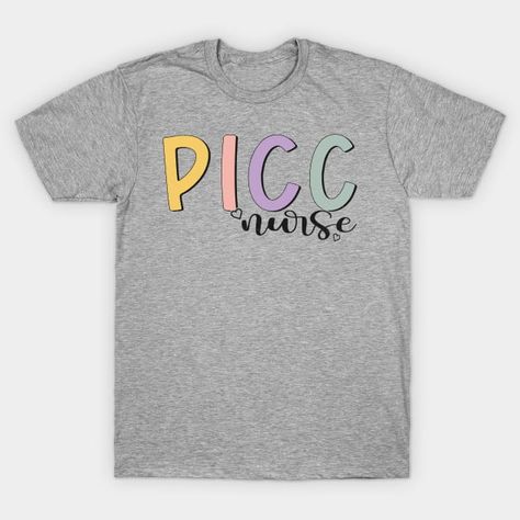 PICC Nurse Vascular Access Nurse Appreciation Nursing - Picc Nurse Vascular Access Nurse - T-Shirt | TeePublic Picc Nurse, Nurse Appreciation, Nursing Tshirts, Nursing, T Shirt