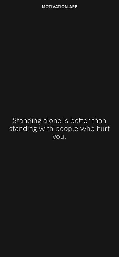 Standing alone is better than standing with people who hurt you. From the Motivation app: https://motivation.app Quotes To Stand By, Cute Country Quotes, Alone Is Better, Motivation App, Better Alone, Country Quotes, Standing Alone, Cute N Country, Daily Motivation