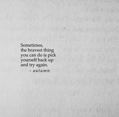 "Sometimes, The Bravest Thing You Can Do Is Pick Yourself Back Up And Try Again."-Autumn Coffee Bookstore, Framed Quotes, Daily Thoughts, Writing Community, U Can, Screenwriting, Instagram Likes, Try Again, Love Poems