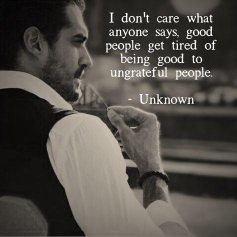 Of being good to the ungrateful. #ungrateful #unappreciative #takenforgranted #unthankful #selfabsorbed Unthankful People Quotes, Unappreciative People, Good People Get Tired, Ungrateful People, Unrequited Love Quotes, Feeling Unwanted, Self Absorbed, Unrequited Love, Taken For Granted