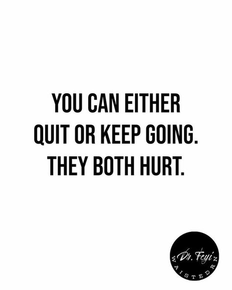 Choose your hurt! You Either Quit Or Keep Going, Dance Nation, Keep Going Quotes, Sassy Women, Feel Like Giving Up, Up Quotes, Warrior Quotes, Choose Wisely, I Quit