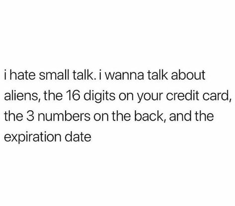 I hate small talk I Hate Small Talk, School Life Quotes, Small Talk, Life Quotes, Memes, Funny, Quotes, Humour