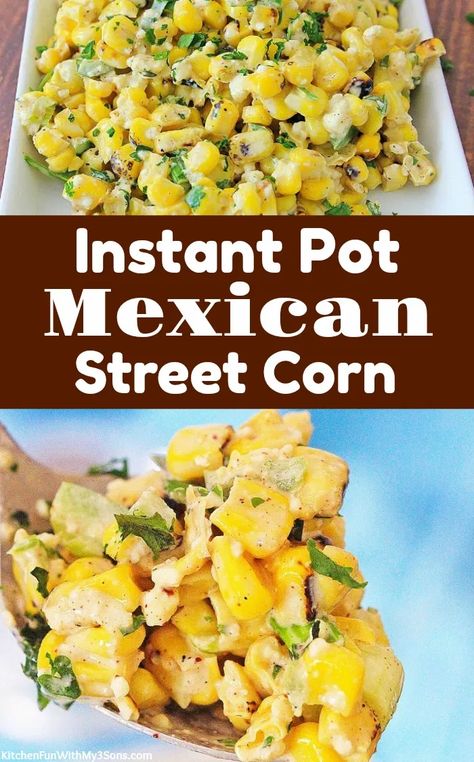 Instant Pot Mexican Street Corn Mexican Corn Side Dish, Corn Elote Recipe, Instant Pot Mexican, Elote Recipe, Mexican Street Corn Recipe, Corn Recipes Side Dishes, Street Corn Recipe, Corn Dip Recipes, Corn Side Dish