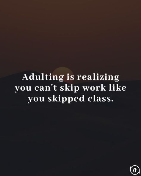 Adulting is realizing you can't skip work like you skipped class. Work Quotes, Your Story, Entertainment News, Proverbs, Like You, Let It Be, In This Moment, Quotes