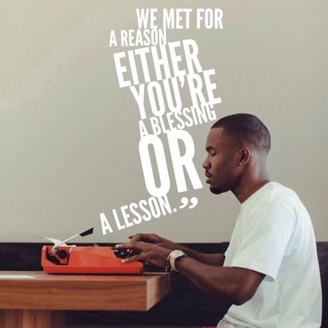 "We met for a reason. Either you're a blessing or a lesson." Frank Ocean #quotes We Met For A Reason Frank Ocean, Travis Scott Aesthetic Wallpaper, We Met For A Reason, You're A Blessing, Frank Ocean Quotes, Travis Scott Aesthetic, Scott Aesthetic, Ocean Quote, Beautiful Sayings